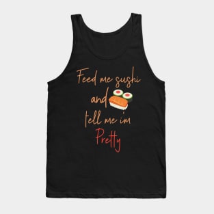 Feed Me Sushi And Tell Me I'm Pretty - Maki Roll Nigiri Sashimi Tank Top